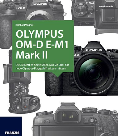 Olympus OM-D E-M1 Mark II – Das Kamerahandbuch. [Foto: Franzis]