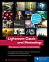 Lightroom Classic und Photoshop – Bilder organisieren, entwickeln und kreativ bearbeiten (Buch)