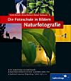 Die Fotoschule in Bildern – Naturfotografie 2. Auflage