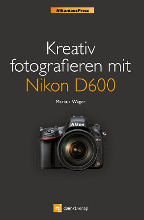 Bild Kreativ fotografieren mit Nikon D600 [Foto: dpunkt.verlag]
