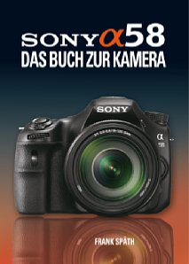 Bild Sony Alpha 58 – Das Buch zur Kamera [Foto: Point of Sale Verlag]