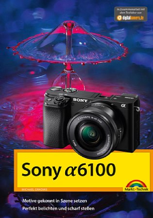 Bild Sony Alpha 6100 - Das Kamerahandbuch. [Foto: Markt+Technik]