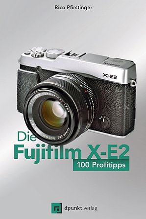 Bild „Die Fujifilm X-E2 – 100 Profitipps“ von Rico Pfirstinger [Foto: ddpunkt.verlag]
