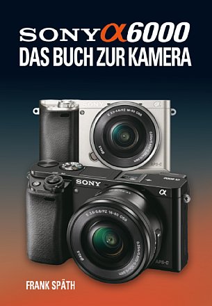 Sony Alpha 6000 – Das Buch zur Kamera [Foto: Point of Sale Verlag]