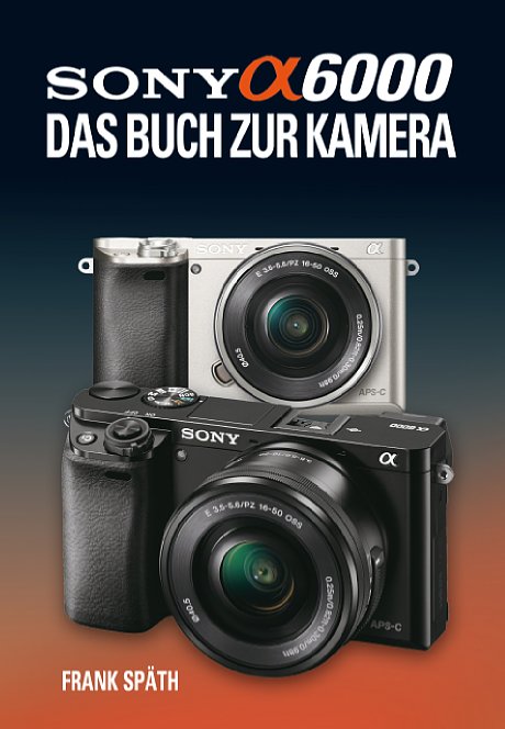 Bild Sony Alpha 6000 – Das Buch zur Kamera [Foto: Point of Sale Verlag]