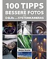 100 Tipps für bessere Fotos mit DSLRs und Systemkameras. [Foto: Benno Hessler]