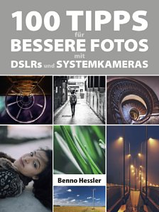 Bild 100 Tipps für bessere Fotos mit DSLRs und Systemkameras. [Foto: Benno Hessler]